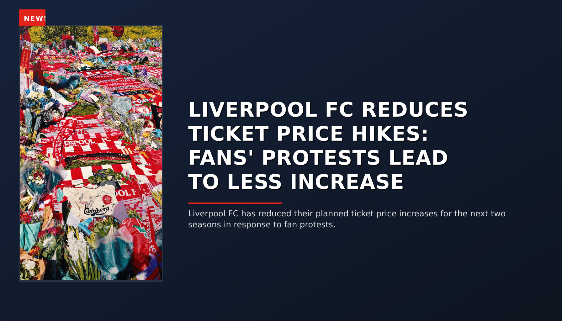 NEWS: LIVERPOOL FC REDUCES TICKET PRICE HIKES: FANS' PROTESTS LEAD TO LESS INCREASE — VPNews