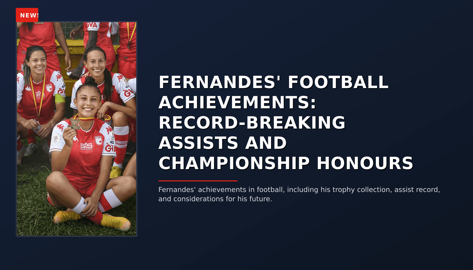 NEWS: FERNANDES' FOOTBALL ACHIEVEMENTS: RECORD-BREAKING ASSISTS AND CHAMPIONSHIP HONOURS — VPNews