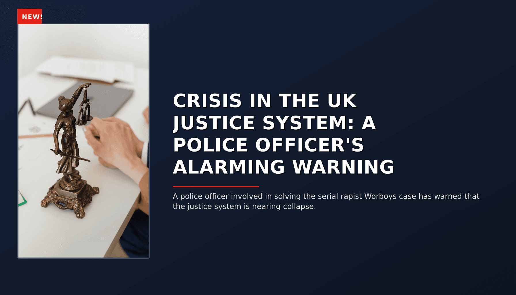 NEWS: CRISIS IN THE UK JUSTICE SYSTEM: A POLICE OFFICER'S ALARMING WARNING — VPNews
