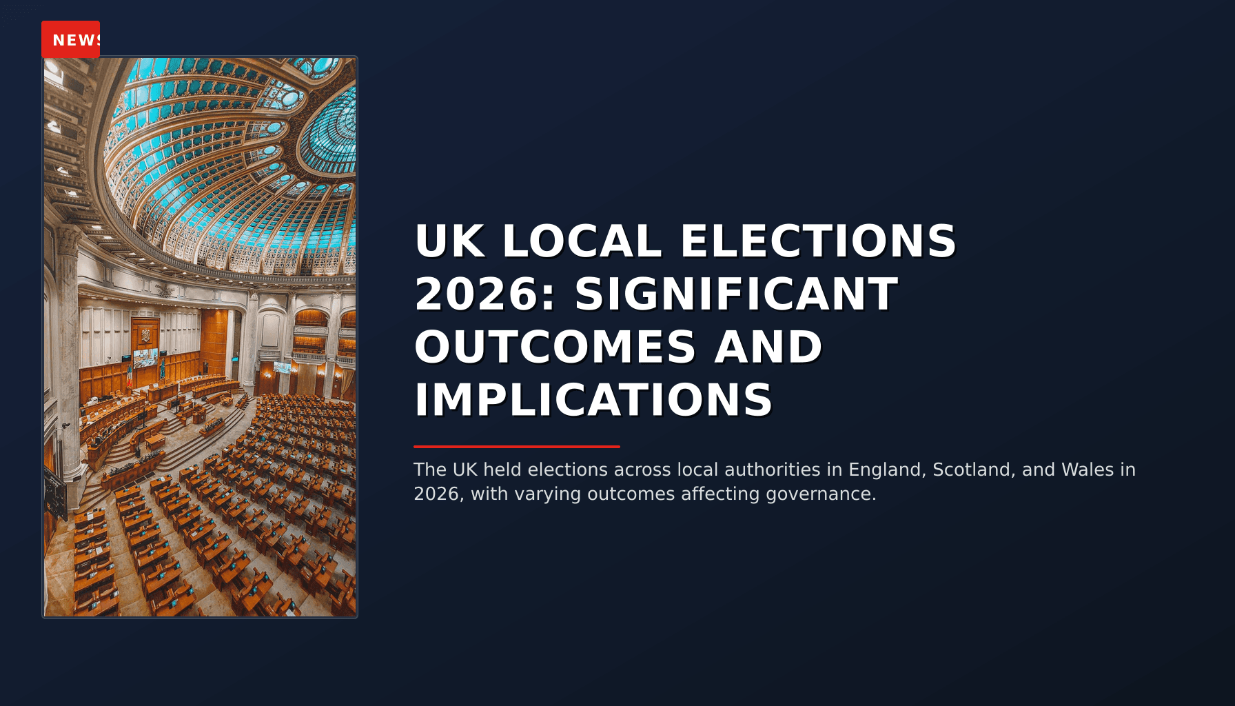 NEWS: UK LOCAL ELECTIONS 2026: SIGNIFICANT OUTCOMES AND IMPLICATIONS — VPNews