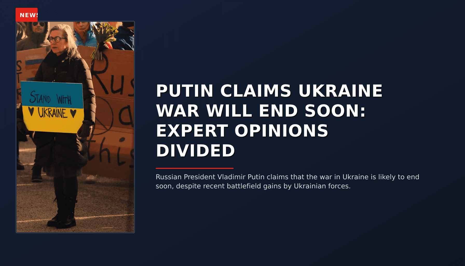 NEWS: PUTIN CLAIMS UKRAINE WAR WILL END SOON: EXPERT OPINIONS DIVIDED — VPNews