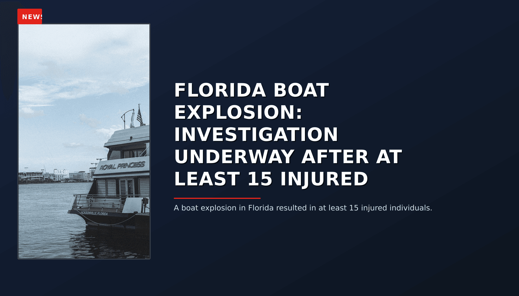 NEWS: FLORIDA BOAT EXPLOSION: INVESTIGATION UNDERWAY AFTER AT LEAST 15 INJURED — VPNews