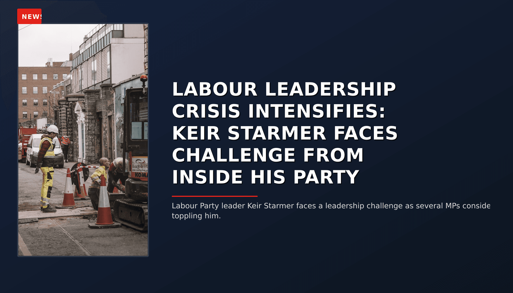 NEWS: LABOUR LEADERSHIP CRISIS INTENSIFIES: KEIR STARMER FACES CHALLENGE FROM INSIDE HIS PARTY — VPNews