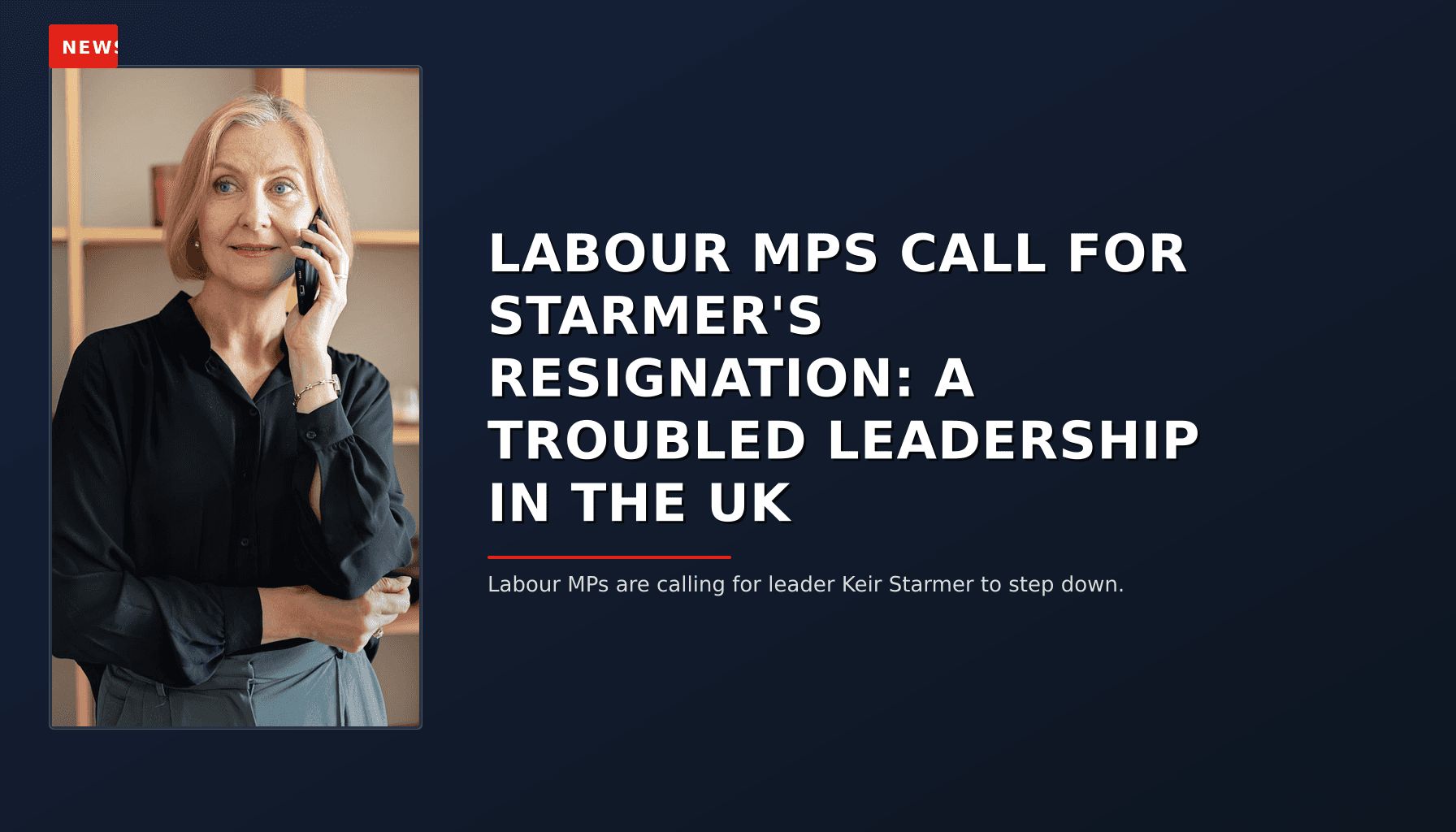 NEWS: LABOUR MPS CALL FOR STARMER'S RESIGNATION: A TROUBLED LEADERSHIP IN THE UK — VPNews
