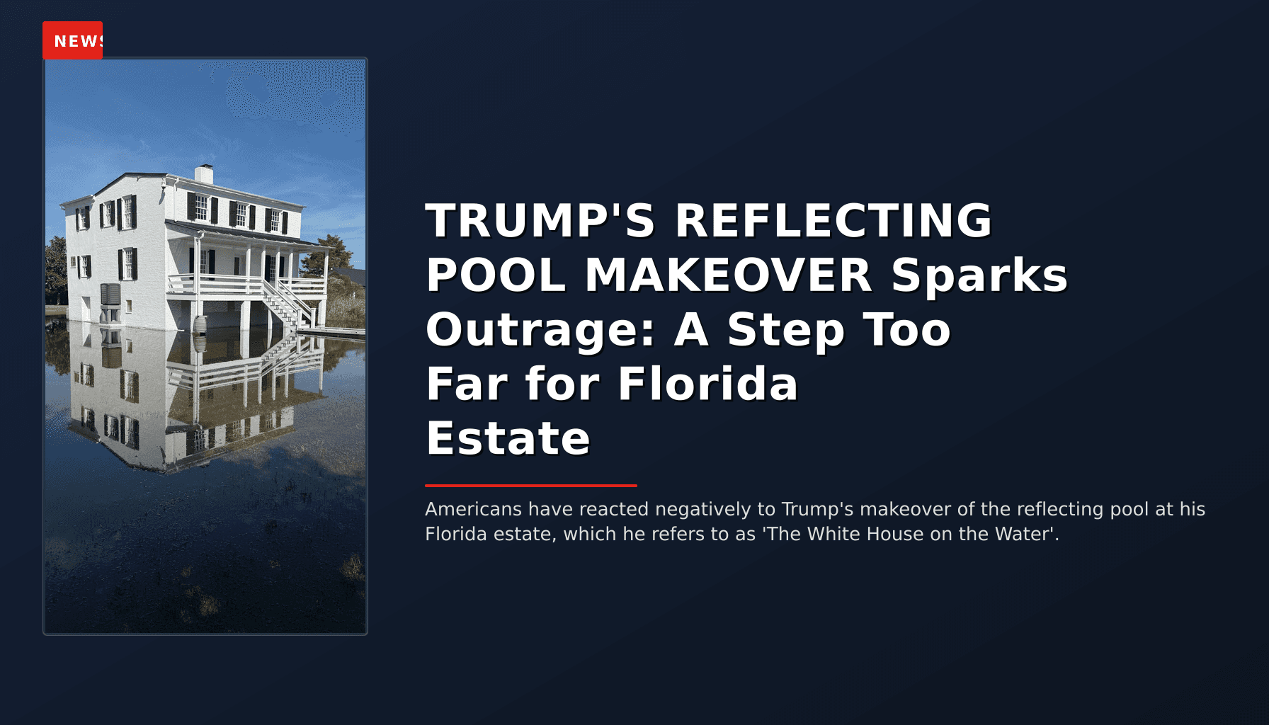 NEWS: TRUMP'S REFLECTING POOL MAKEOVER Sparks Outrage: A Step Too Far for Florida Estate — VPNews