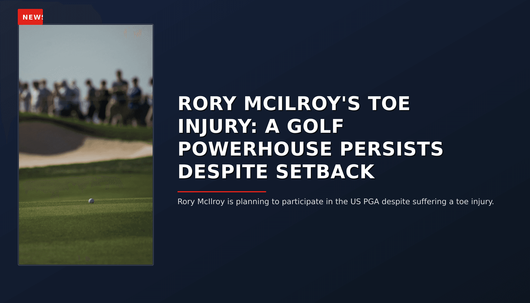 NEWS: RORY MCILROY'S TOE INJURY: A GOLF POWERHOUSE PERSISTS DESPITE SETBACK — VPNews