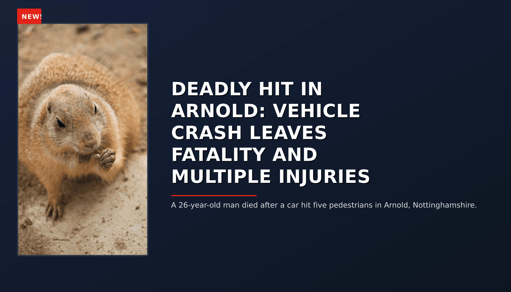 NEWS: DEADLY HIT IN ARNOLD: VEHICLE CRASH LEAVES FATALITY AND MULTIPLE INJURIES — VPNews
