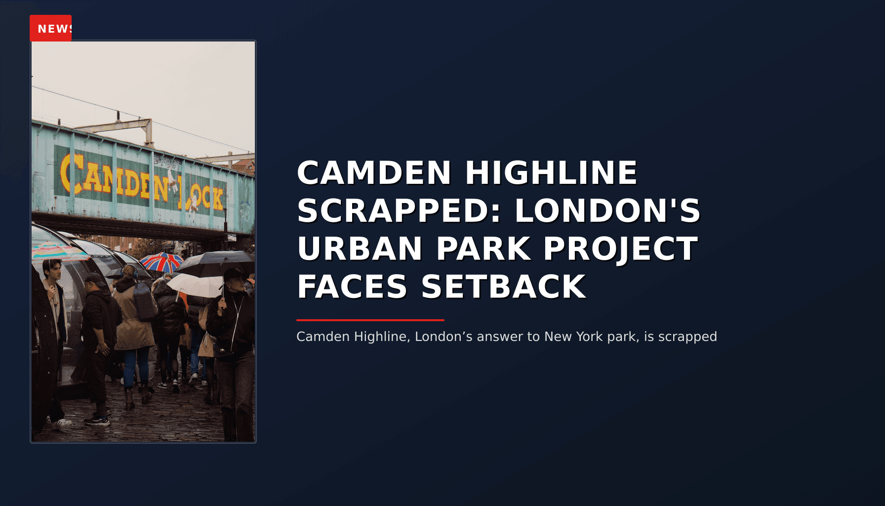 NEWS: CAMDEN HIGHLINE SCRAPPED: LONDON'S URBAN PARK PROJECT FACES SETBACK — VPNews