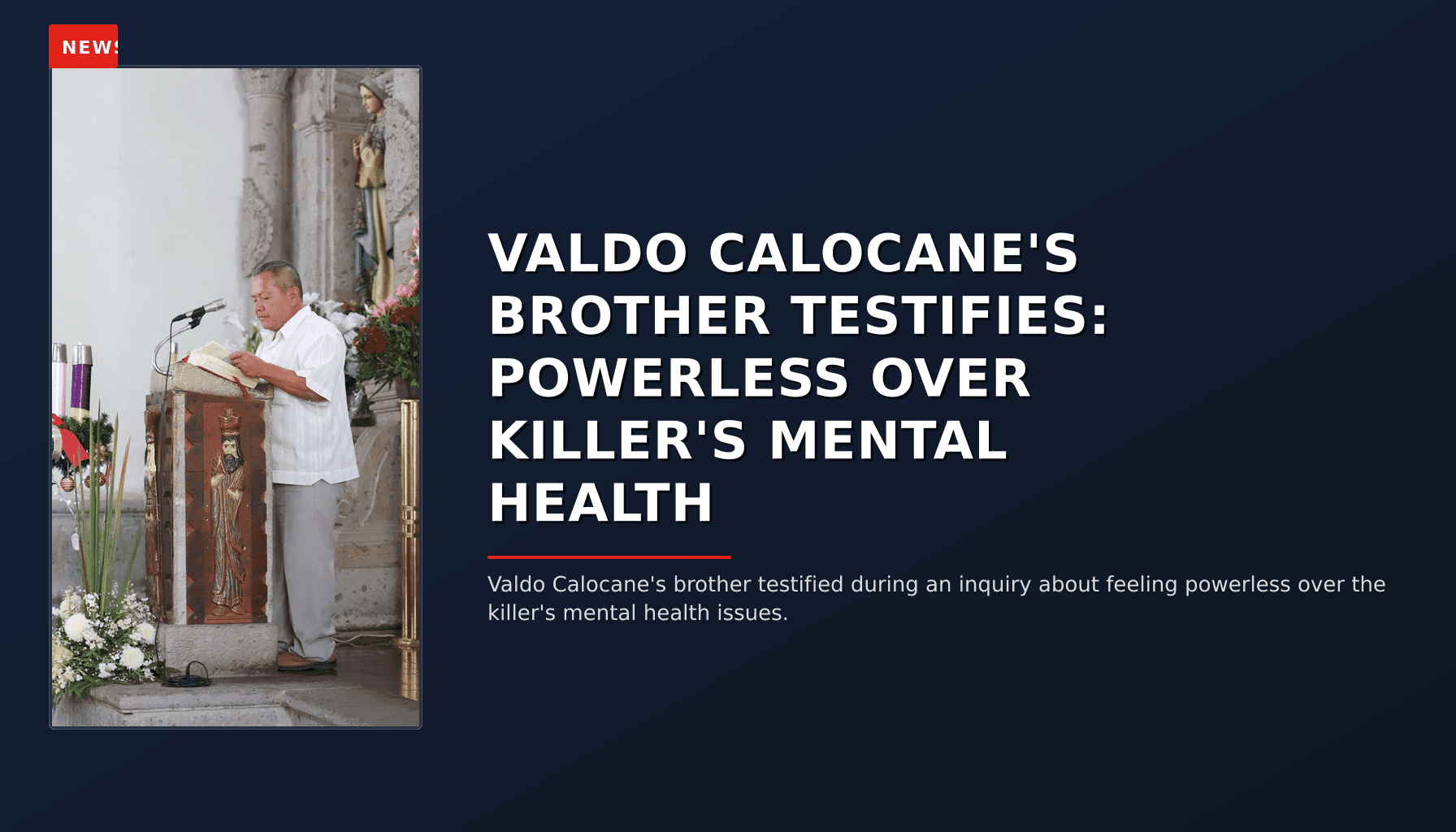 NEWS: VALDO CALOCANE'S BROTHER TESTIFIES: POWERLESS OVER KILLER'S MENTAL HEALTH — VPNews
