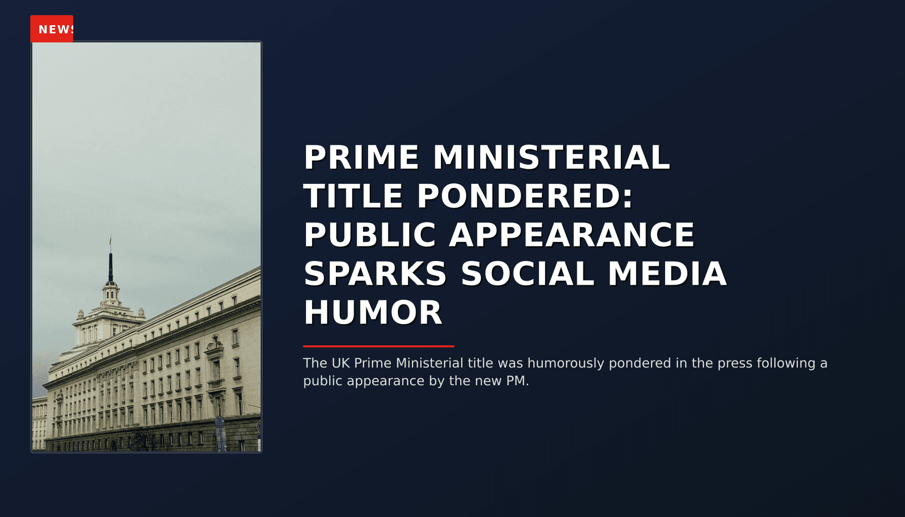NEWS: PRIME MINISTERIAL TITLE PONDERED: PUBLIC APPEARANCE SPARKS SOCIAL MEDIA HUMOR — VPNews