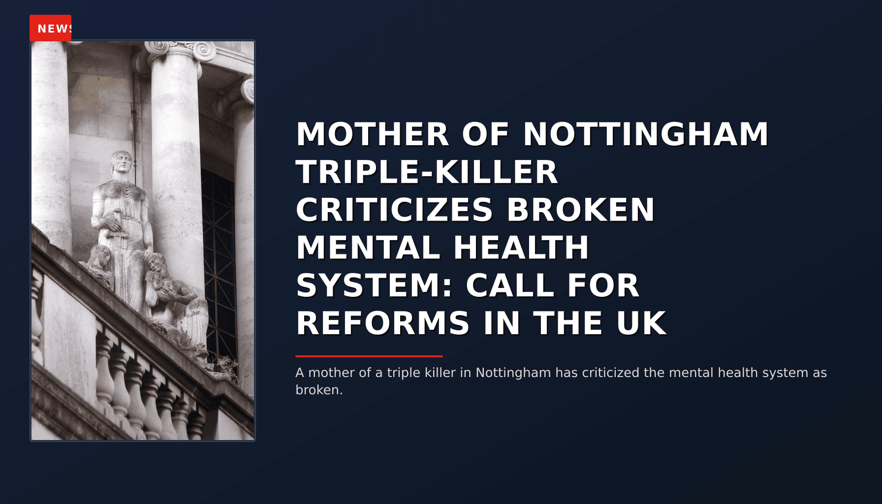 NEWS: MOTHER OF NOTTINGHAM TRIPLE-KILLER CRITICIZES BROKEN MENTAL HEALTH SYSTEM: CALL FOR REFORM — VPNews