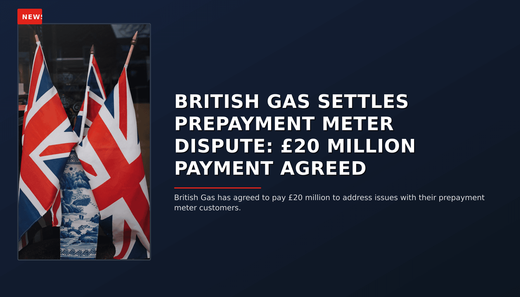 NEWS: BRITISH GAS SETTLES PREPAYMENT METER DISPUTE: £20 MILLION PAYMENT AGREED — VPNews