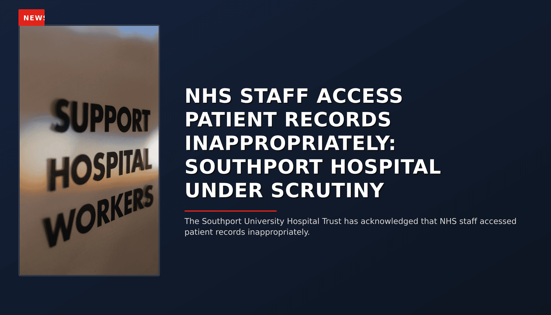 NEWS: NHS STAFF ACCESS PATIENT RECORDS INAPPROPRIATELY: SOUTHPORT HOSPITAL UNDER SCRUTINY — VPNews