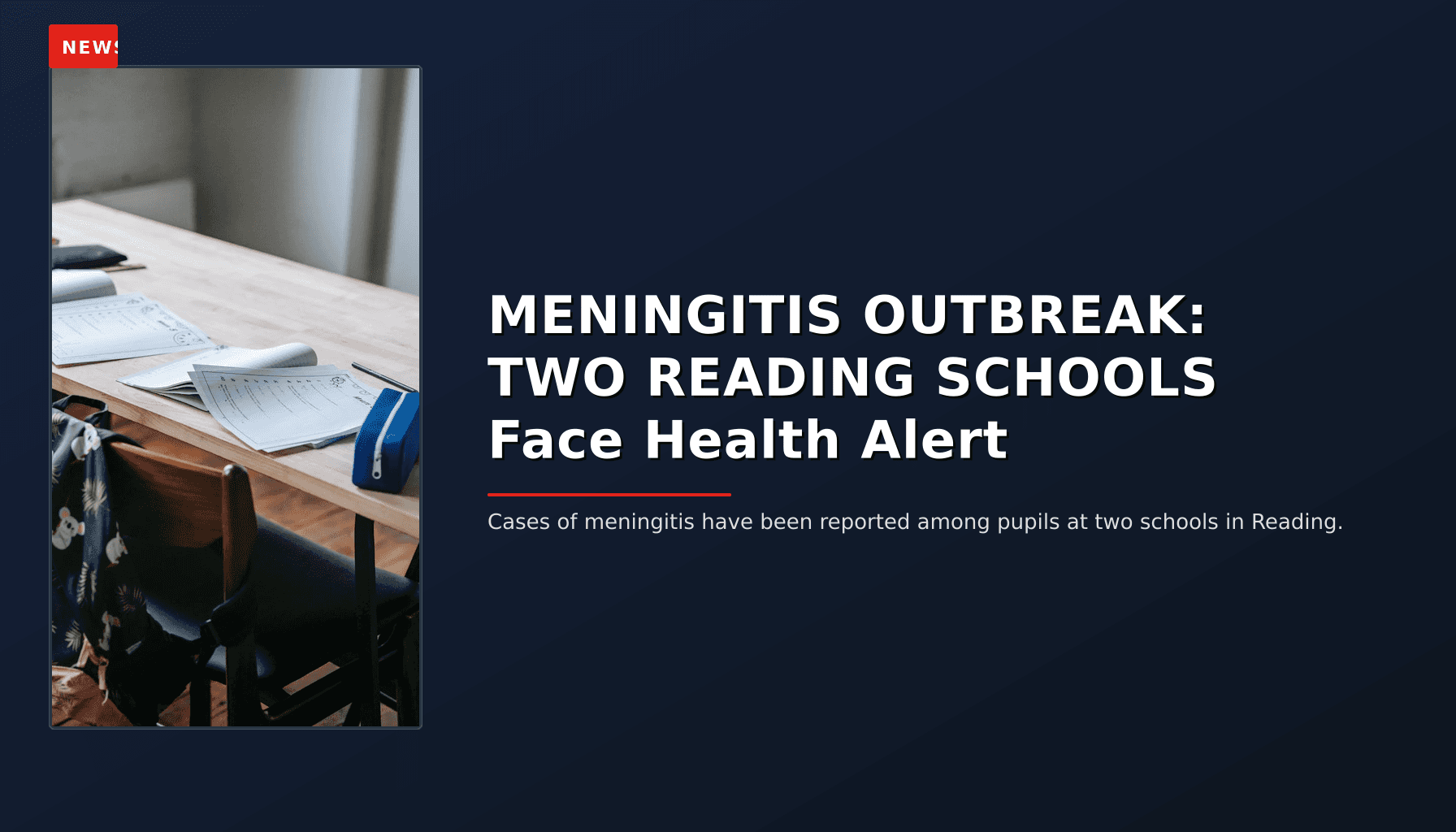 NEWS: MENINGITIS OUTBREAK: TWO READING SCHOOLS Face Health Alert — VPNews