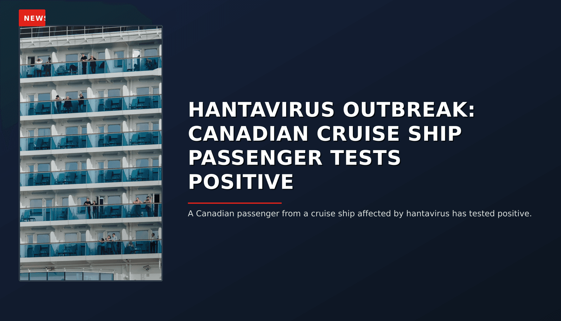 NEWS: HANTAVIRUS OUTBREAK: CANADIAN CRUISE SHIP PASSENGER TESTS POSITIVE — VPNews