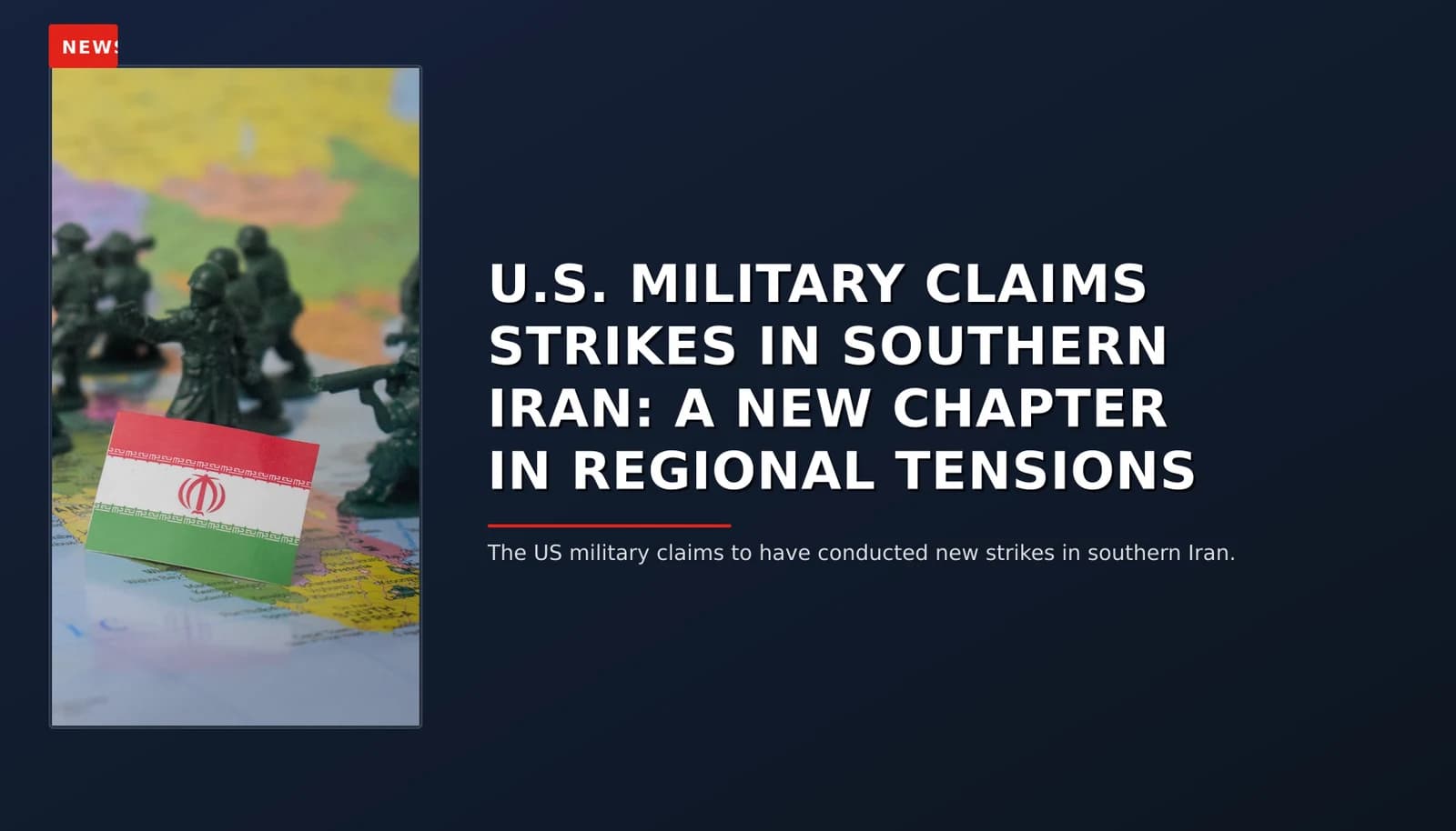 NEWS: U.S. MILITARY CLAIMS STRIKES IN SOUTHERN IRAN: A NEW CHAPTER IN REGIONAL TENSIONS — VPNews