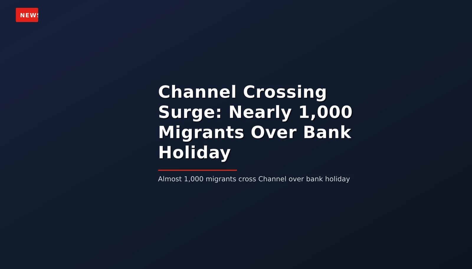 NEWS: Channel Crossing Surge: Nearly 1,000 Migrants Over Bank Holiday — VPNews