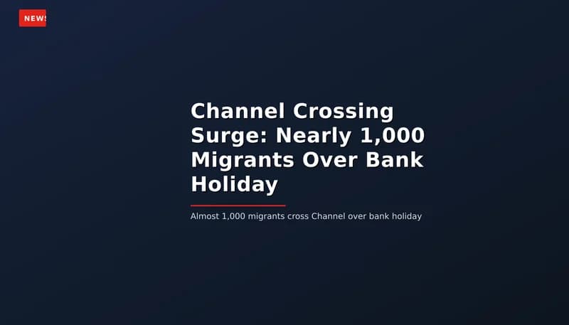 NEWS: Channel Crossing Surge: Nearly 1,000 Migrants Over Bank Holiday — VPNews