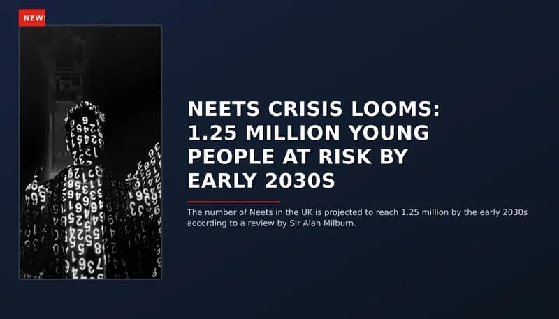 NEWS: NEETS CRISIS LOOMS: 1.25 MILLION YOUNG PEOPLE AT RISK BY EARLY 2030S — VPNews