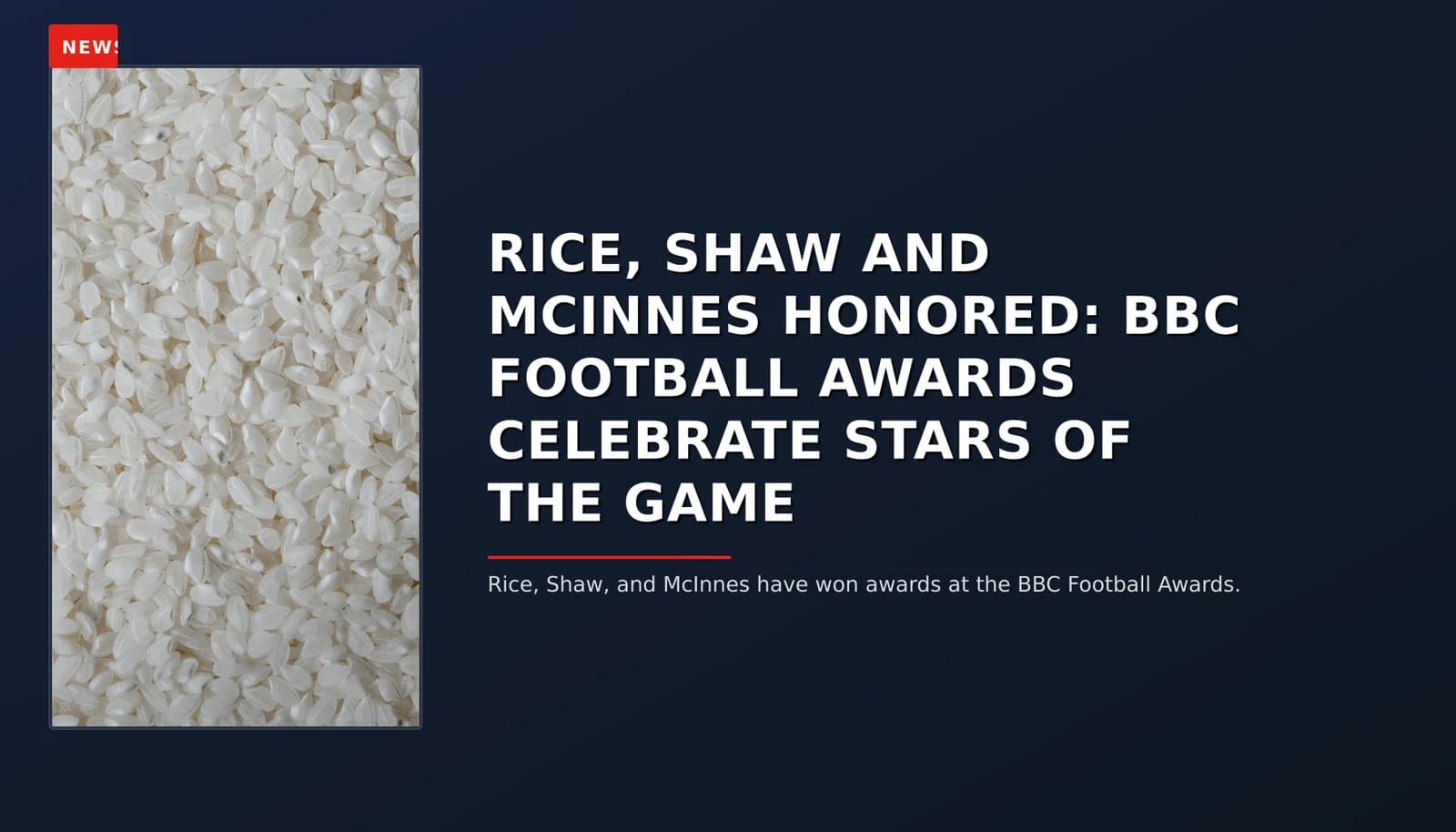 NEWS: RICE, SHAW AND MCINNES HONORED: BBC FOOTBALL AWARDS CELEBRATE STARS OF THE GAME — VPNews