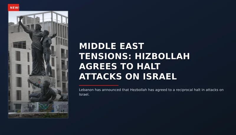 NEWS: MIDDLE EAST TENSIONS: HIZBOLLAH AGREES TO HALT ATTACKS ON ISRAEL — VPNews