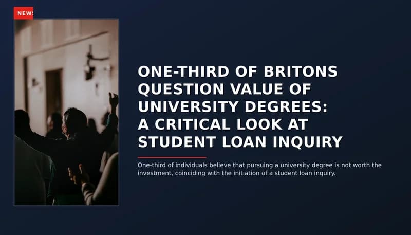NEWS: ONE-THIRD OF BRITONS QUESTION VALUE OF UNIVERSITY DEGREES: A CRITICAL LOOK AT STUDENT LOAN — VPNews