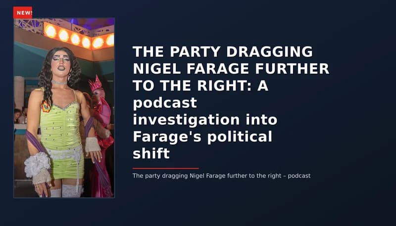 NEWS: THE PARTY DRAGGING NIGEL FARAGE FURTHER TO THE RIGHT: A podcast investigation into Farage' — VPNews