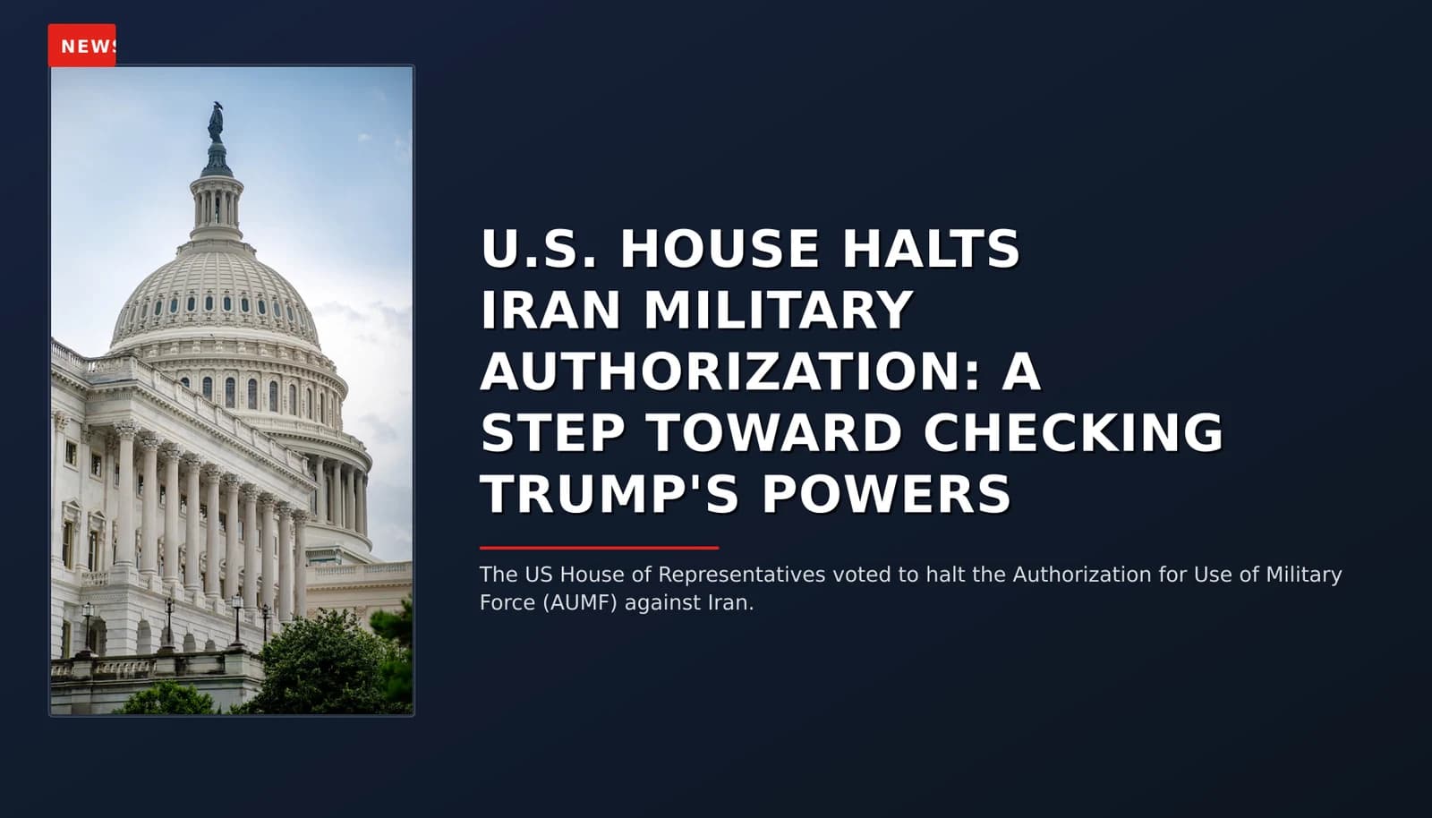 NEWS: U.S. HOUSE HALTS IRAN MILITARY AUTHORIZATION: A STEP TOWARD CHECKING TRUMP'S POWERS — VPNews