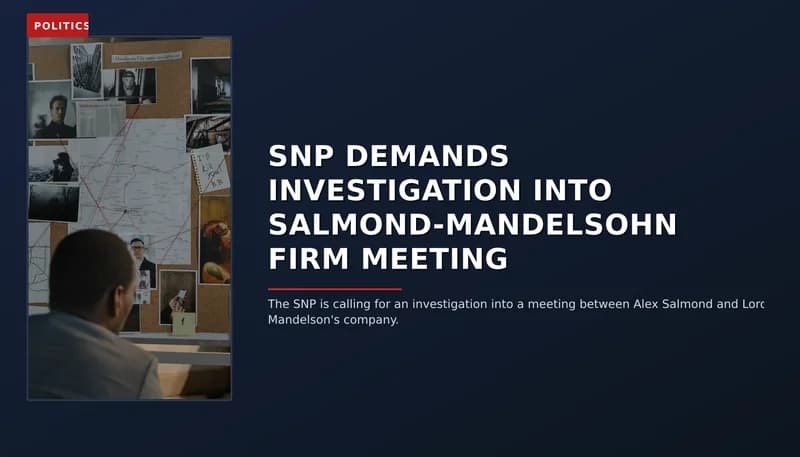 POLITICS: SNP DEMANDS INVESTIGATION INTO SALMOND-MANDELSOHN FIRM MEETING — VPNews