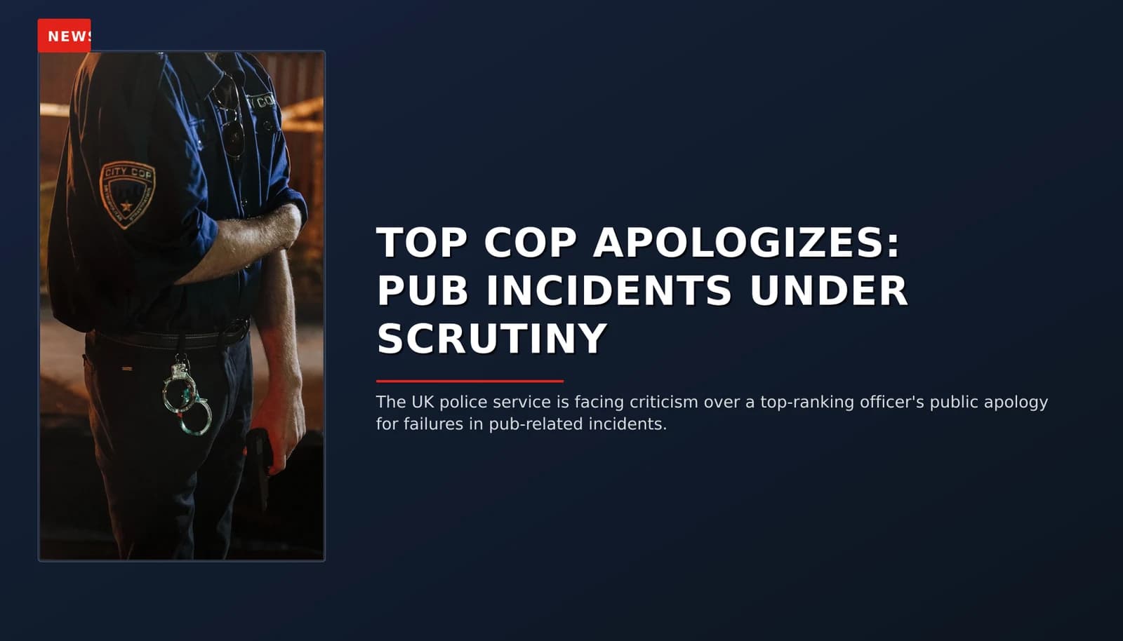 NEWS: TOP COP APOLOGIZES: PUB INCIDENTS UNDER SCRUTINY — VPNews