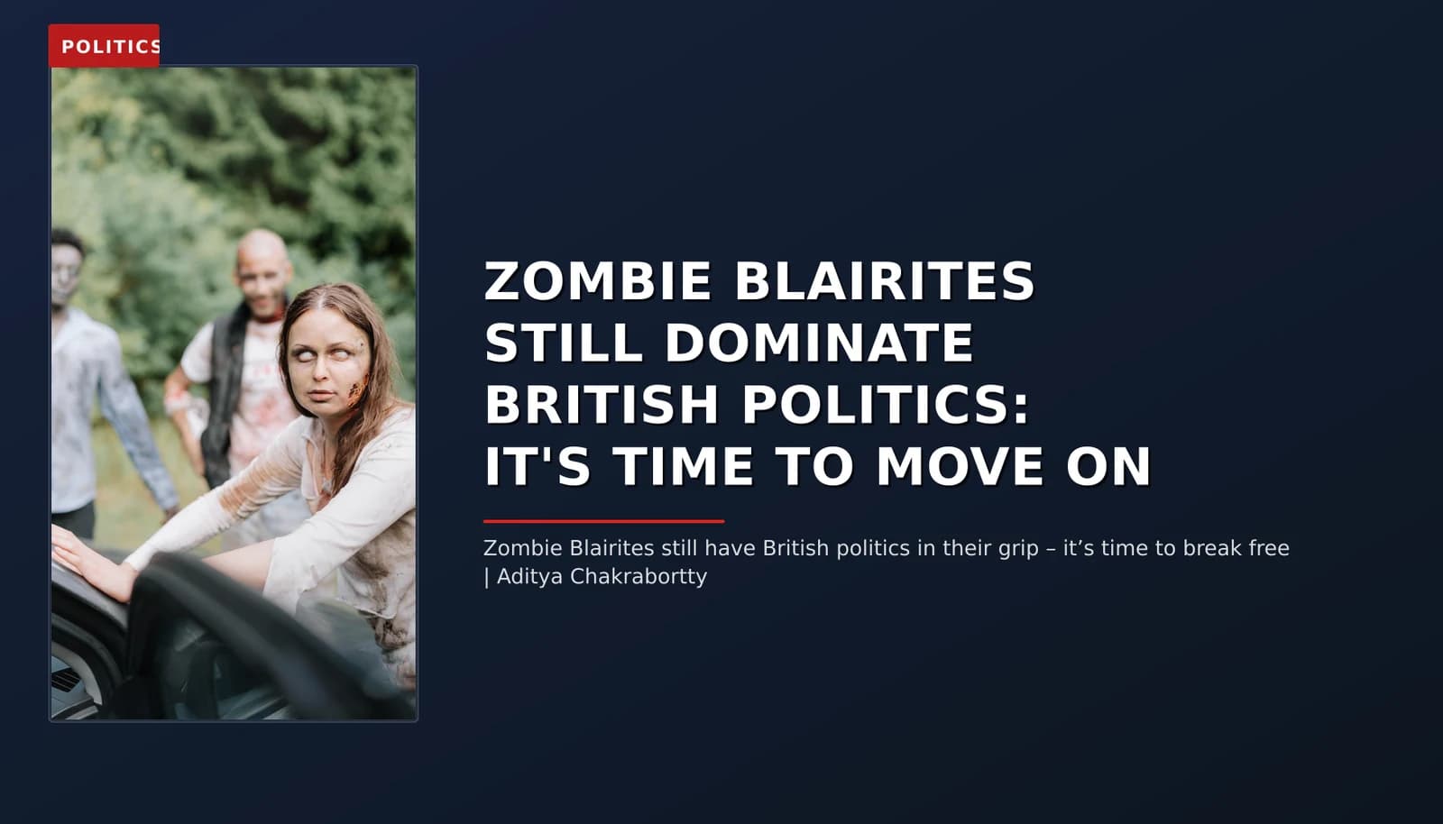 POLITICS: ZOMBIE BLAIRITES STILL DOMINATE BRITISH POLITICS: IT'S TIME TO MOVE ON — VPNews