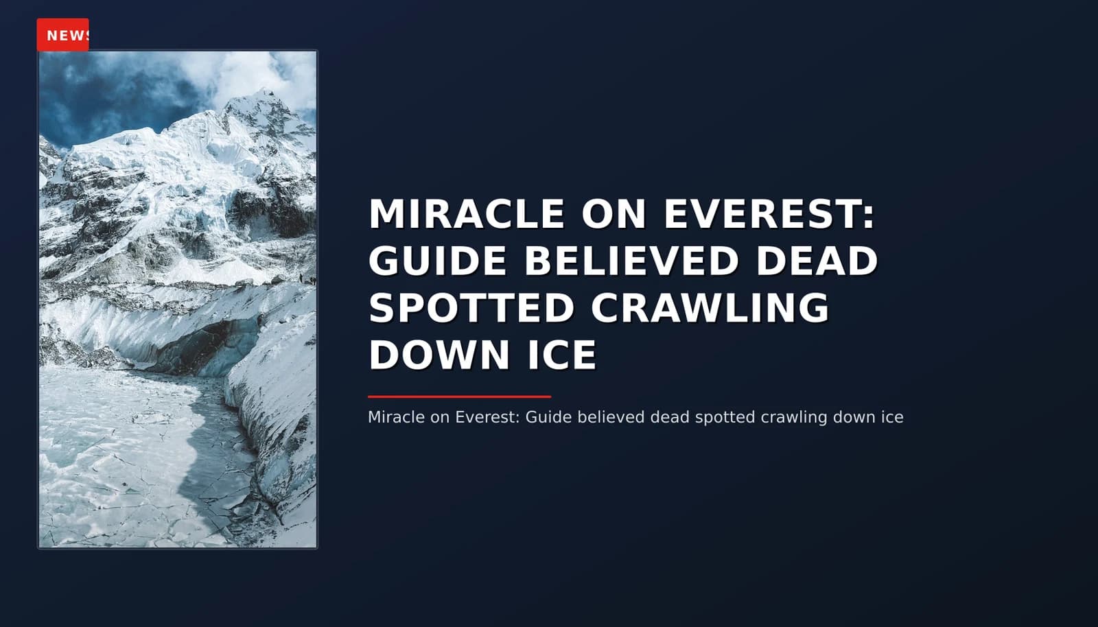 NEWS: MIRACLE ON EVEREST: GUIDE BELIEVED DEAD SPOTTED CRAWLING DOWN ICE — VPNews