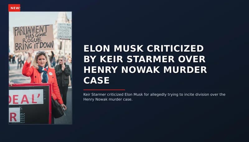 NEWS: ELON MUSK CRITICIZED BY KEIR STARMER OVER HENRY NOWAK MURDER CASE — VPNews