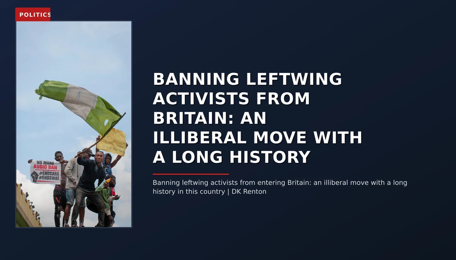 POLITICS: BANNING LEFTWING ACTIVISTS FROM BRITAIN: AN ILLIBERAL MOVE WITH A LONG HISTORY — VPNews