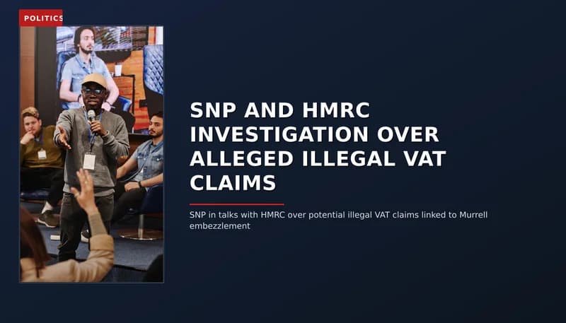 POLITICS: SNP AND HMRC INVESTIGATION OVER ALLEGED ILLEGAL VAT CLAIMS — VPNews