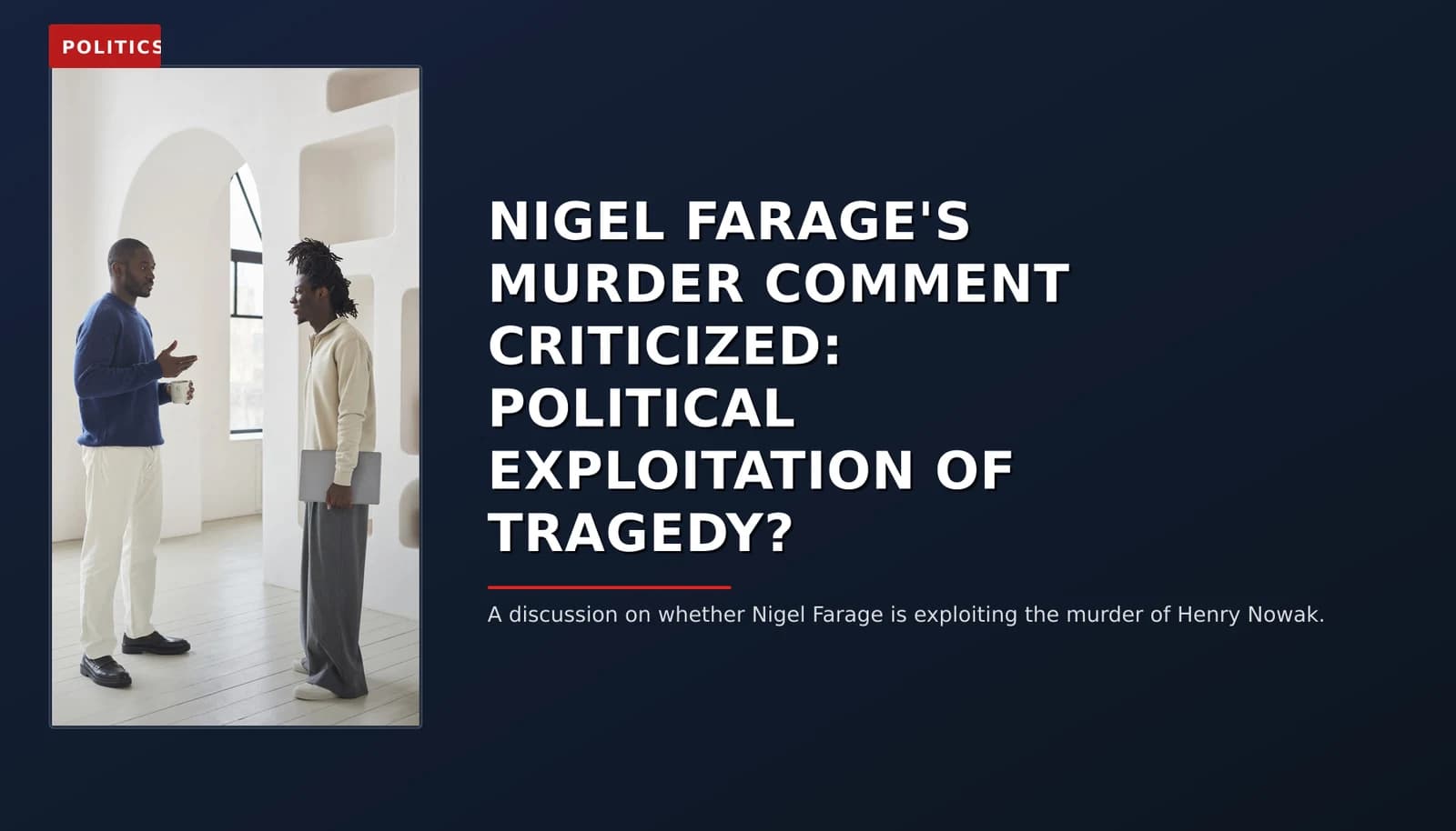 POLITICS: NIGEL FARAGE'S MURDER COMMENT CRITICIZED: POLITICAL EXPLOITATION OF TRAGEDY? — VPNews