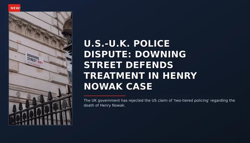 NEWS: U.S.-U.K. POLICE DISPUTE: DOWNING STREET DEFENDS TREATMENT IN HENRY NOWAK CASE — VPNews