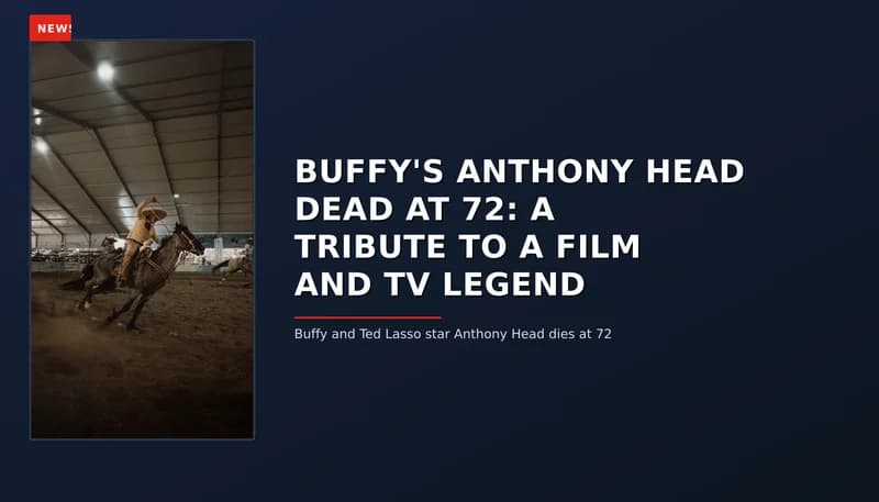 NEWS: BUFFY'S ANTHONY HEAD DEAD AT 72: A TRIBUTE TO A FILM AND TV LEGEND — VPNews