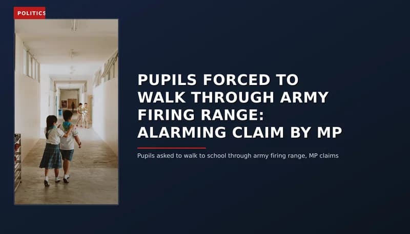 POLITICS: PUPILS FORCED TO WALK THROUGH ARMY FIRING RANGE: ALARMING CLAIM BY MP — VPNews