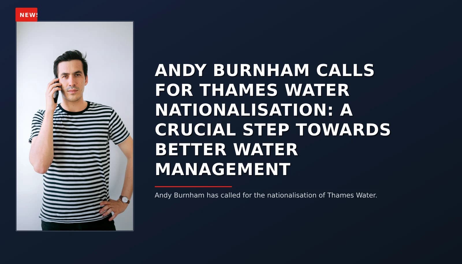 NEWS: ANDY BURNHAM CALLS FOR THAMES WATER NATIONALISATION: A CRUCIAL STEP TOWARDS BETTER WATER M — VPNews