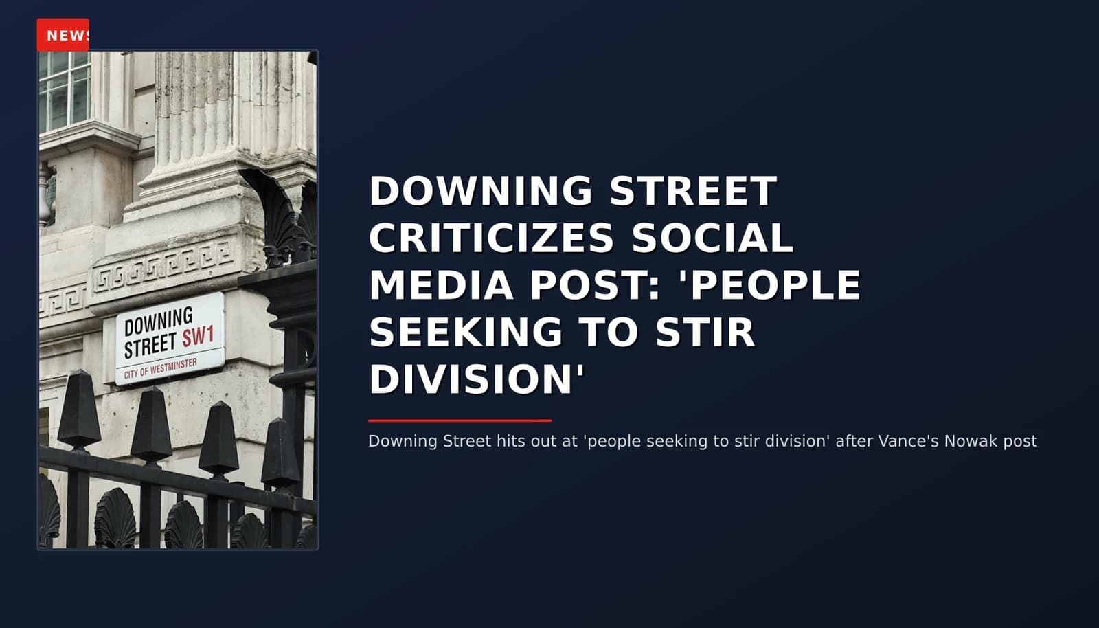 NEWS: DOWNING STREET CRITICIZES SOCIAL MEDIA POST: 'PEOPLE SEEKING TO STIR DIVISION' — VPNews