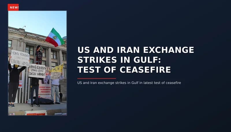 NEWS: US AND IRAN EXCHANGE STRIKES IN GULF: TEST OF CEASEFIRE — VPNews