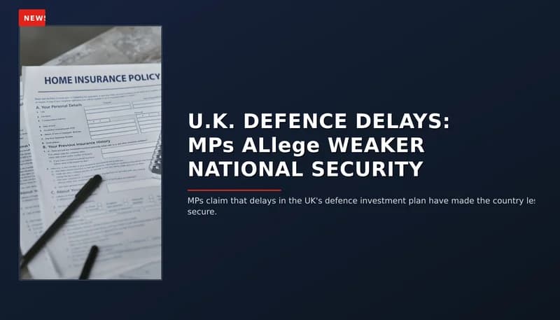 NEWS: U.K. DEFENCE DELAYS: MPs ALlege WEAKER NATIONAL SECURITY — VPNews