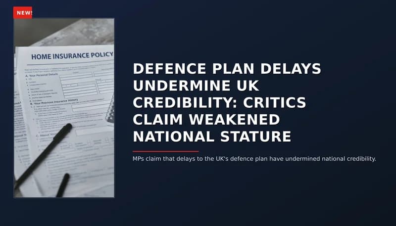 NEWS: DEFENCE PLAN DELAYS UNDERMINE UK CREDIBILITY: CRITICS CLAIM WEAKENED NATIONAL STATURE — VPNews