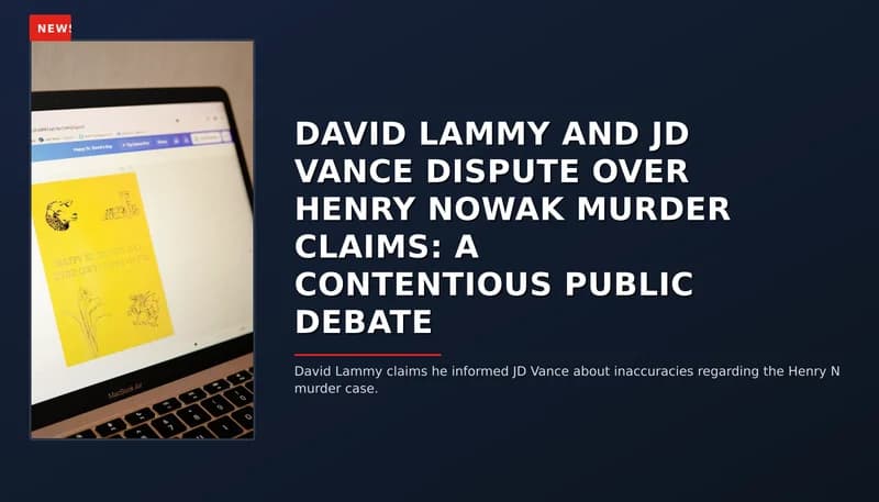 NEWS: DAVID LAMMY AND JD VANCE DISPUTE OVER HENRY NOWAK MURDER CLAIMS: A CONTENTIOUS PUBLIC DEBA — VPNews