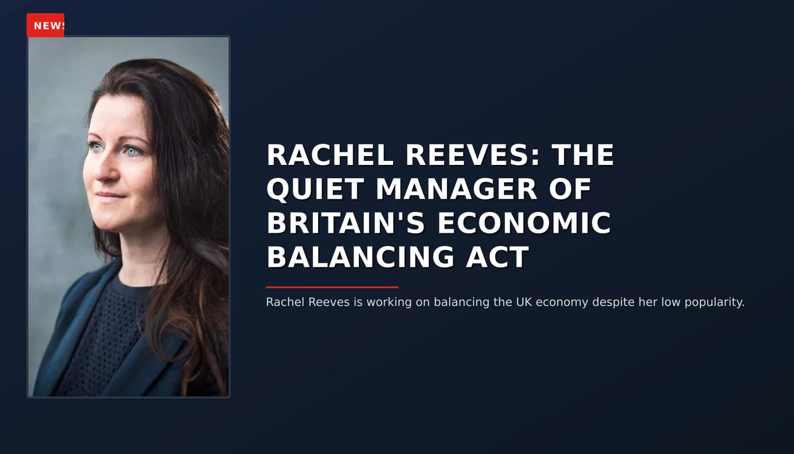 NEWS: RACHEL REEVES: THE QUIET MANAGER OF BRITAIN'S ECONOMIC BALANCING ACT — VPNews