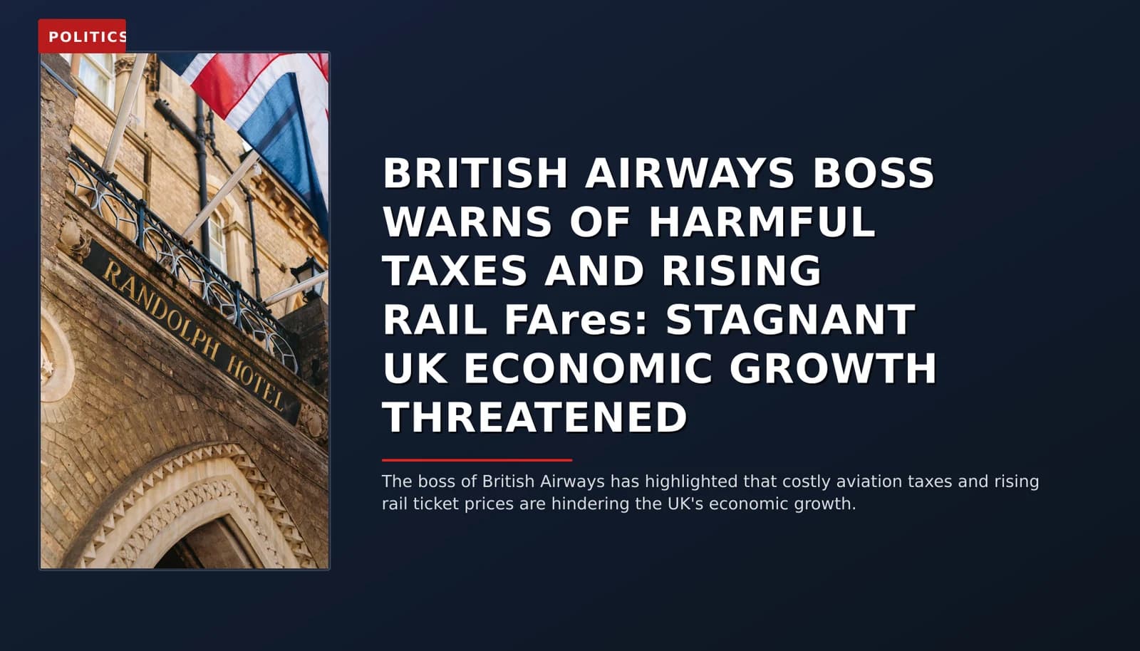 POLITICS: BRITISH AIRWAYS BOSS WARNS OF HARMFUL TAXES AND RISING RAIL FAres: STAGNANT UK ECONOMIC GR — VPNews