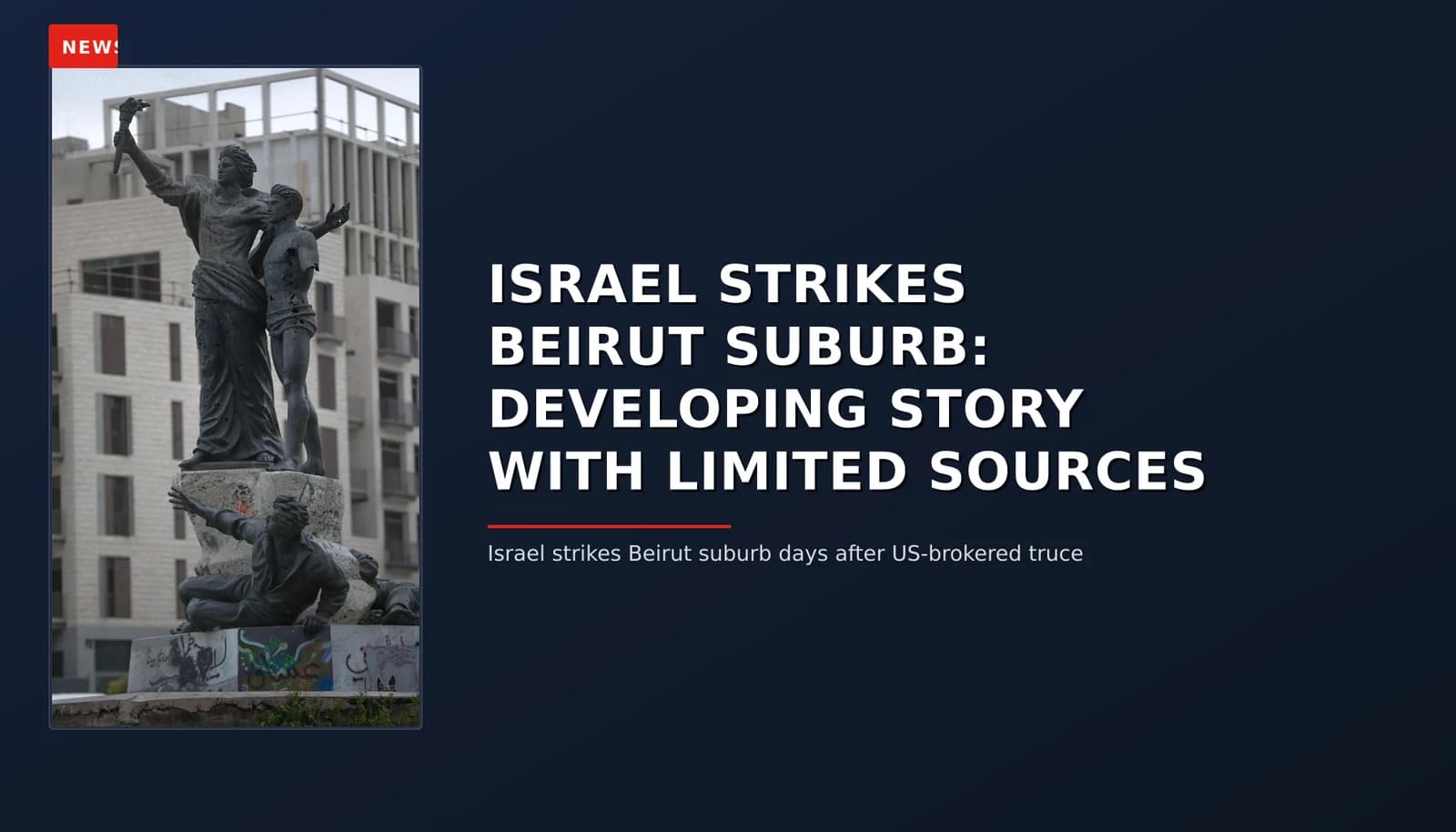 NEWS: ISRAEL STRIKES BEIRUT SUBURB: DEVELOPING STORY WITH LIMITED SOURCES — VPNews