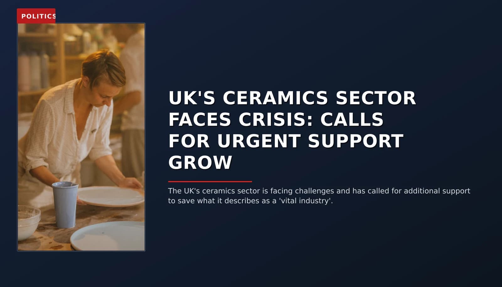 POLITICS: UK'S CERAMICS SECTOR FACES CRISIS: CALLS FOR URGENT SUPPORT GROW — VPNews