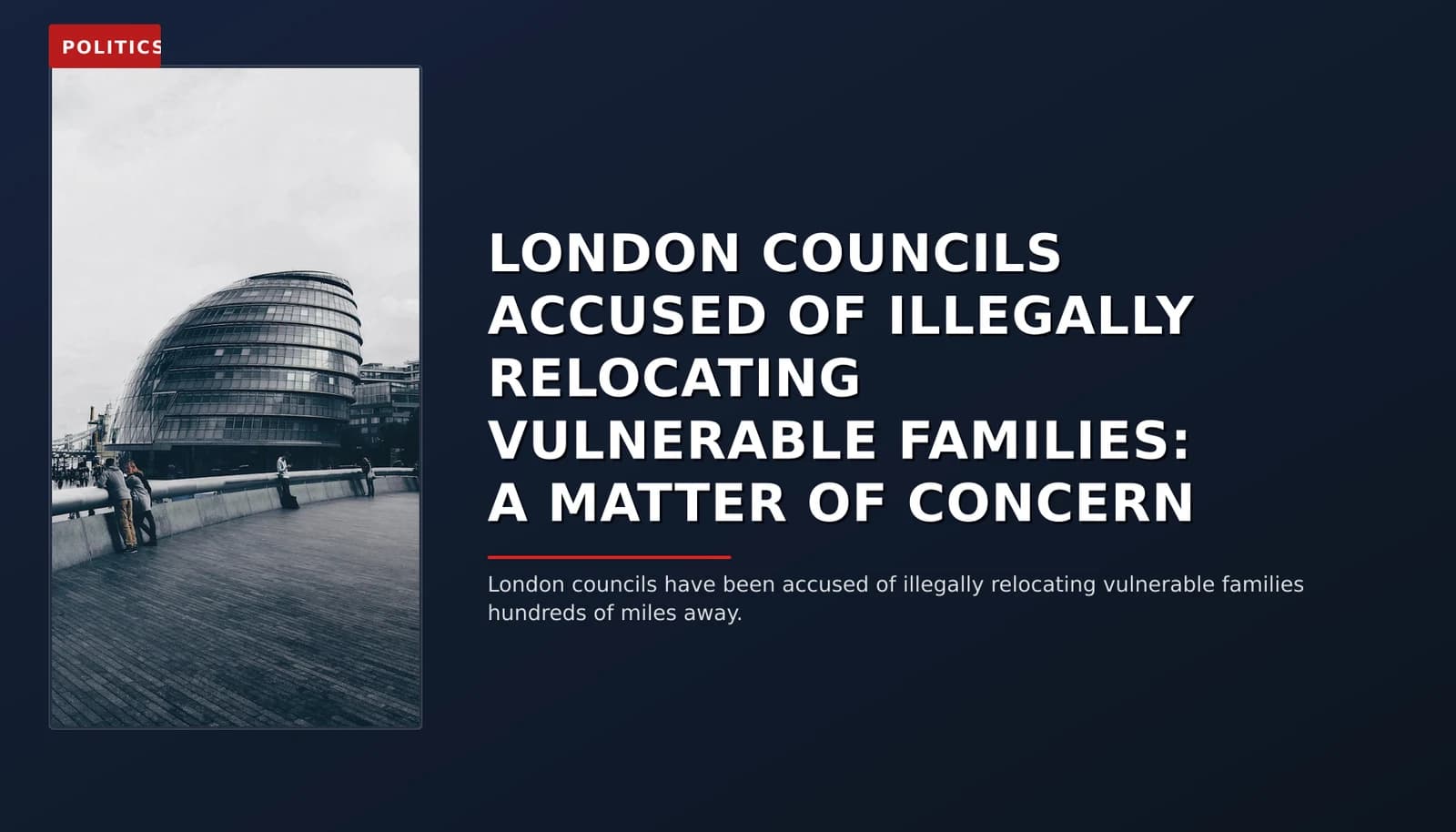 POLITICS: LONDON COUNCILS ACCUSED OF ILLEGALLY RELOCATING VULNERABLE FAMILIES: A MATTER OF CONCERN — VPNews